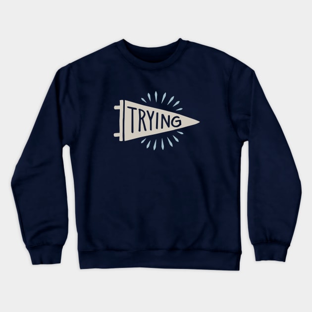 Trying Crewneck Sweatshirt by mscarlett